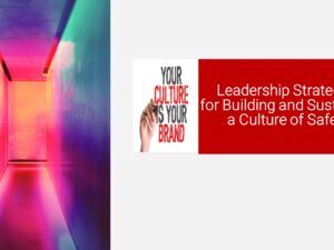 Leadership Strategies for Building and Sustaining a Culture of Safety
